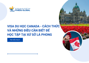 Visa du hoc Canada Cach Thuc va Nhung Dieu Can Biet De Hoc Tap Tai Xu So La Phong